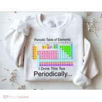 I Drink This Tea Periodically Periodic Table of Elements Sweatshirt thumb 2