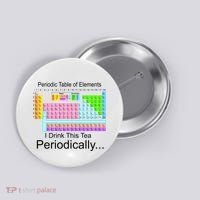 I Drink This Tea Periodically Periodic Table of Elements Button thumb 0