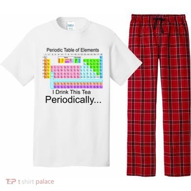 I Drink This Tea Periodically Periodic Table of Elements Pajama Set