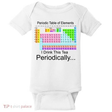 I Drink This Tea Periodically Periodic Table of Elements Baby Bodysuit