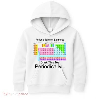 I Drink This Tea Periodically Periodic Table of Elements Kids Hoodie