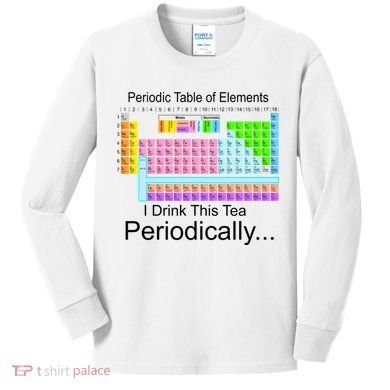 I Drink This Tea Periodically Periodic Table of Elements Kids Long Sleeve Shirt