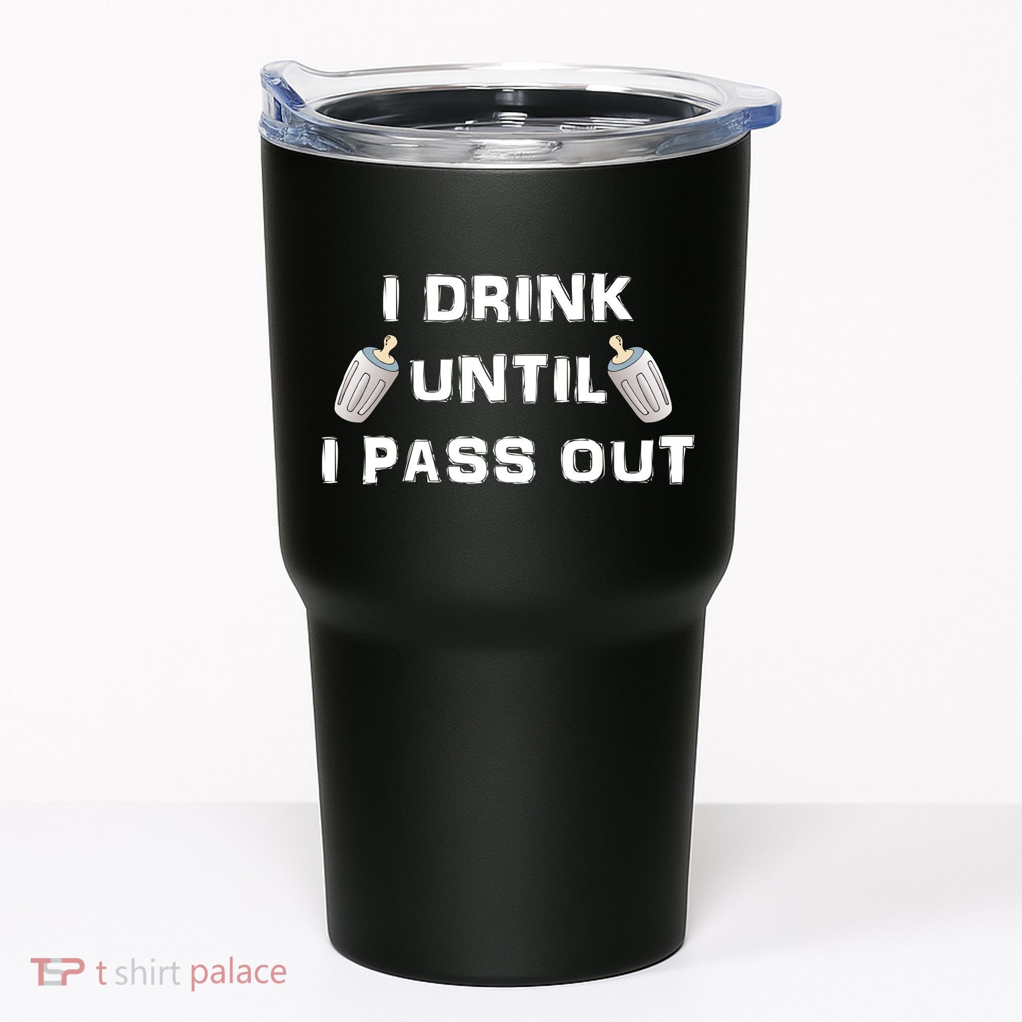 I Drink Until I Pass Out Tumbler