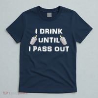I Drink Until I Pass Out T-Shirt thumb 5