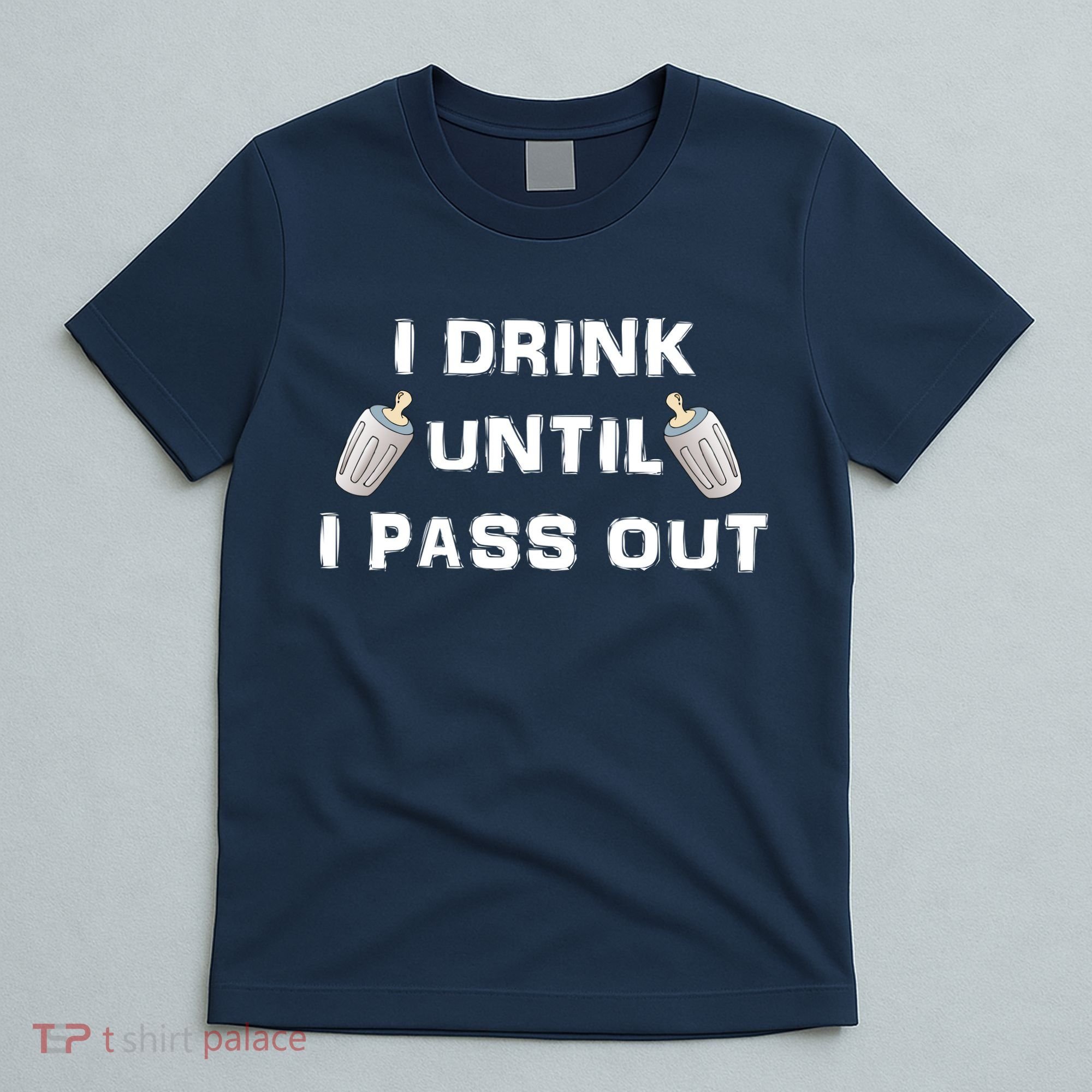 I Drink Until I Pass Out T-Shirt