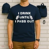I Drink Until I Pass Out T-Shirt thumb 6