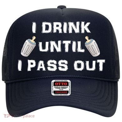 I Drink Until I Pass Out Hat