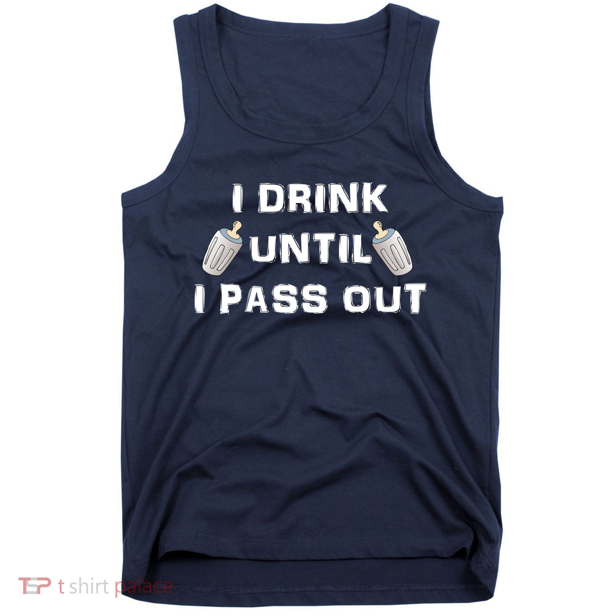 I Drink Until I Pass Out Tank Top