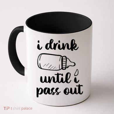 I Drink Until I Pass Out Funny Cute Coffee Mug