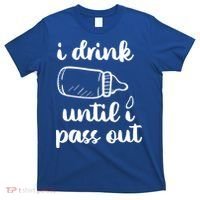 I Drink Until I Pass Out Funny Cute T-Shirt thumb 0