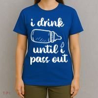 I Drink Until I Pass Out Funny Cute T-Shirt thumb 4