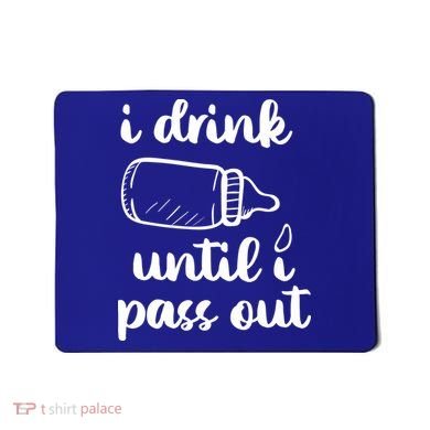 I Drink Until I Pass Out Funny Cute Mousepad