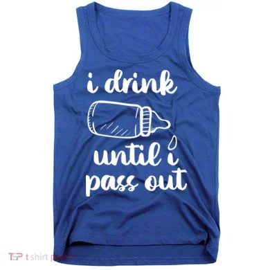 I Drink Until I Pass Out Funny Cute Tank Top