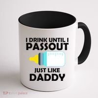 I Drink Until I Passout Just Like Daddy  Coffee Mug thumb 1