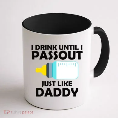 I Drink Until I Passout Just Like Daddy Coffee Mug back