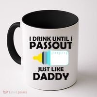 I Drink Until I Passout Just Like Daddy  Coffee Mug thumb 0