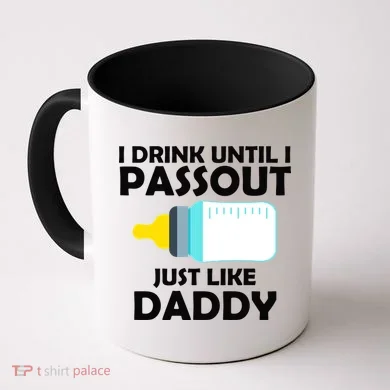 I Drink Until I Passout Just Like Daddy Coffee Mug