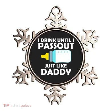 I Drink Until I Passout Just Like Daddy  Ornament