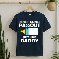 I Drink Until I Passout Just Like Daddy  T-Shirt thumb 2