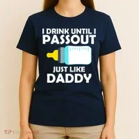 I Drink Until I Passout Just Like Daddy  T-Shirt thumb 4