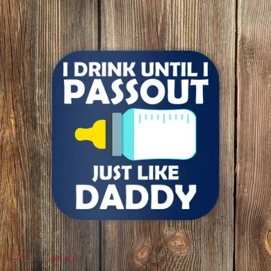 I Drink Until I Passout Just Like Daddy  Coaster