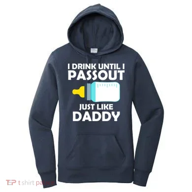 I Drink Until I Passout Just Like Daddy Women's Hoodie