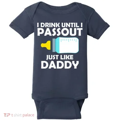 I Drink Until I Passout Just Like Daddy  Baby Bodysuit