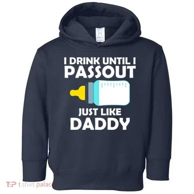 I Drink Until I Passout Just Like Daddy  Toddler Hoodie