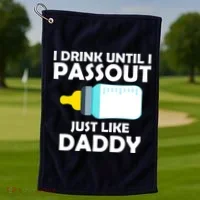 I Drink Until I Passout Just Like Daddy  Golf Towel thumb 1