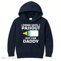 I Drink Until I Passout Just Like Daddy  Kids Hoodie thumb 0
