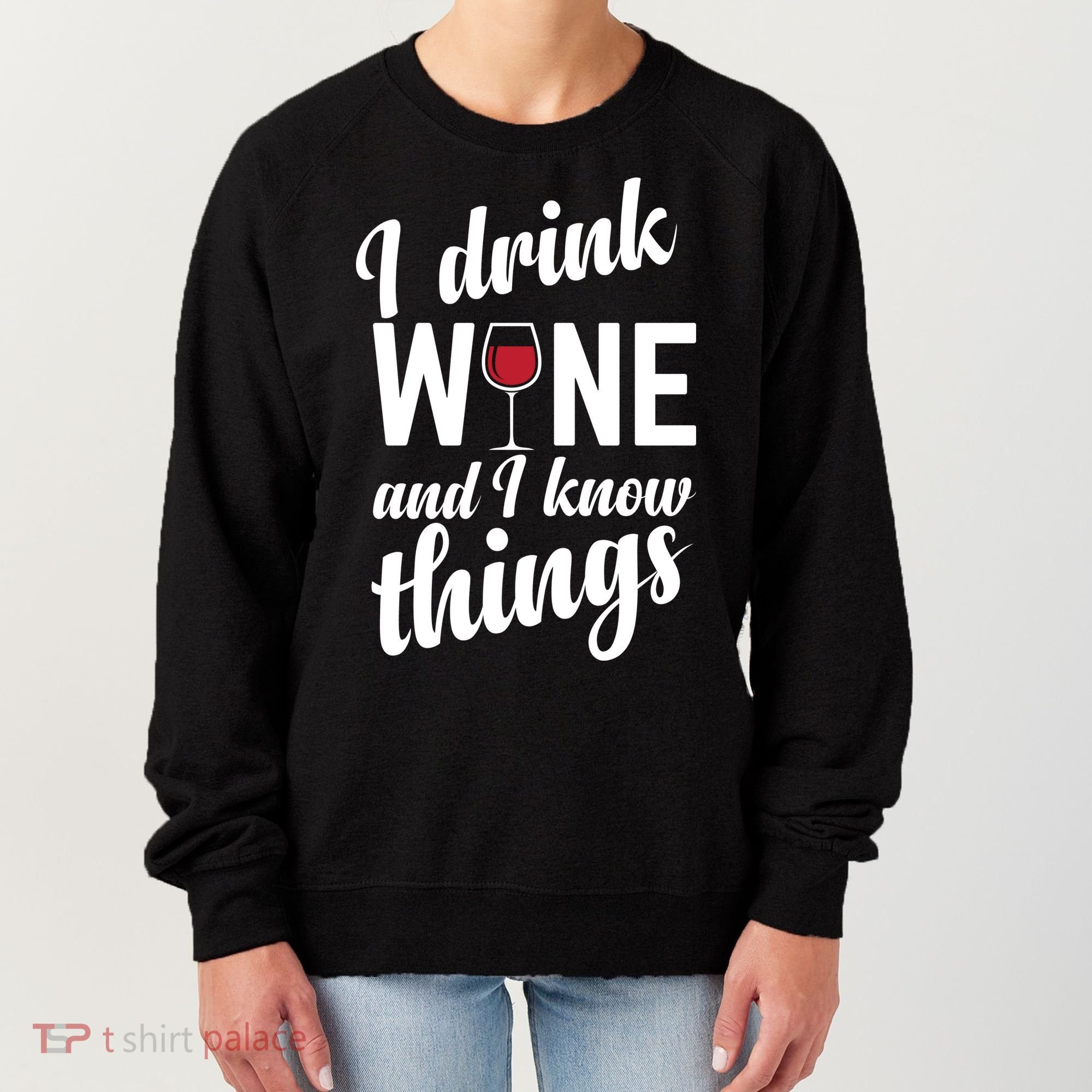 I Drink Wine And I Know Things Women's Sweatshirt