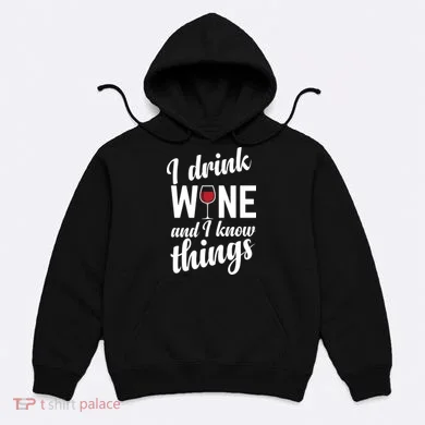 I Drink Wine And I Know Things Hoodie