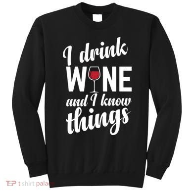 I Drink Wine And I Know Things Sweatshirt