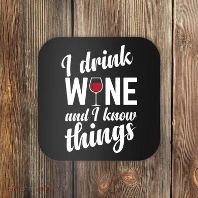 I Drink Wine And I Know Things Coaster