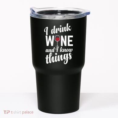 I Drink Wine And I Know Things Tumbler