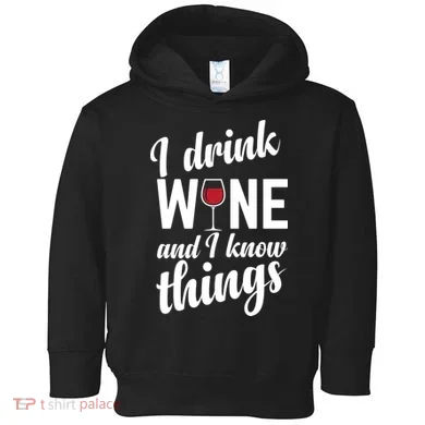 I Drink Wine And I Know Things Toddler Hoodie