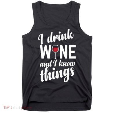 I Drink Wine And I Know Things Tank Top