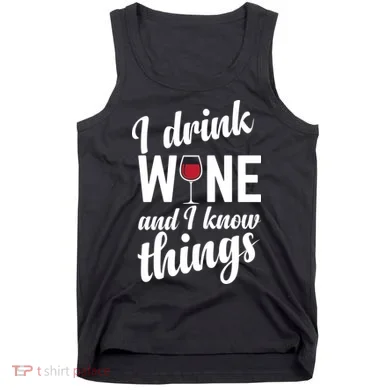 I Drink Wine And I Know Things Tank Top