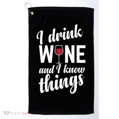 I Drink Wine And I Know Things Golf Towel