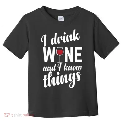 I Drink Wine And I Know Things Toddler T-Shirt