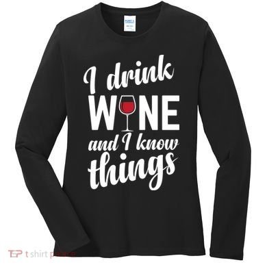 I Drink Wine And I Know Things Women's Long Sleeve Shirt