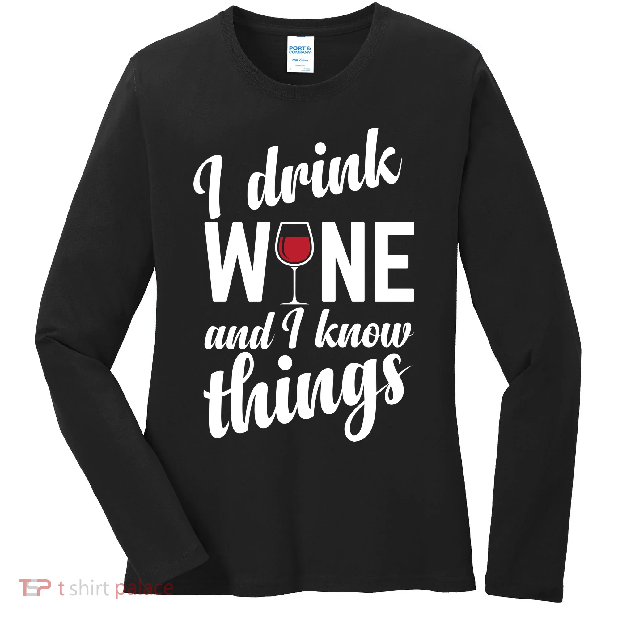 I Drink Wine And I Know Things Women's Long Sleeve Shirt
