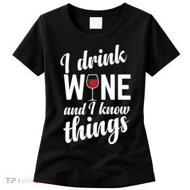 I Drink Wine And I Know Things Women's T-Shirt
