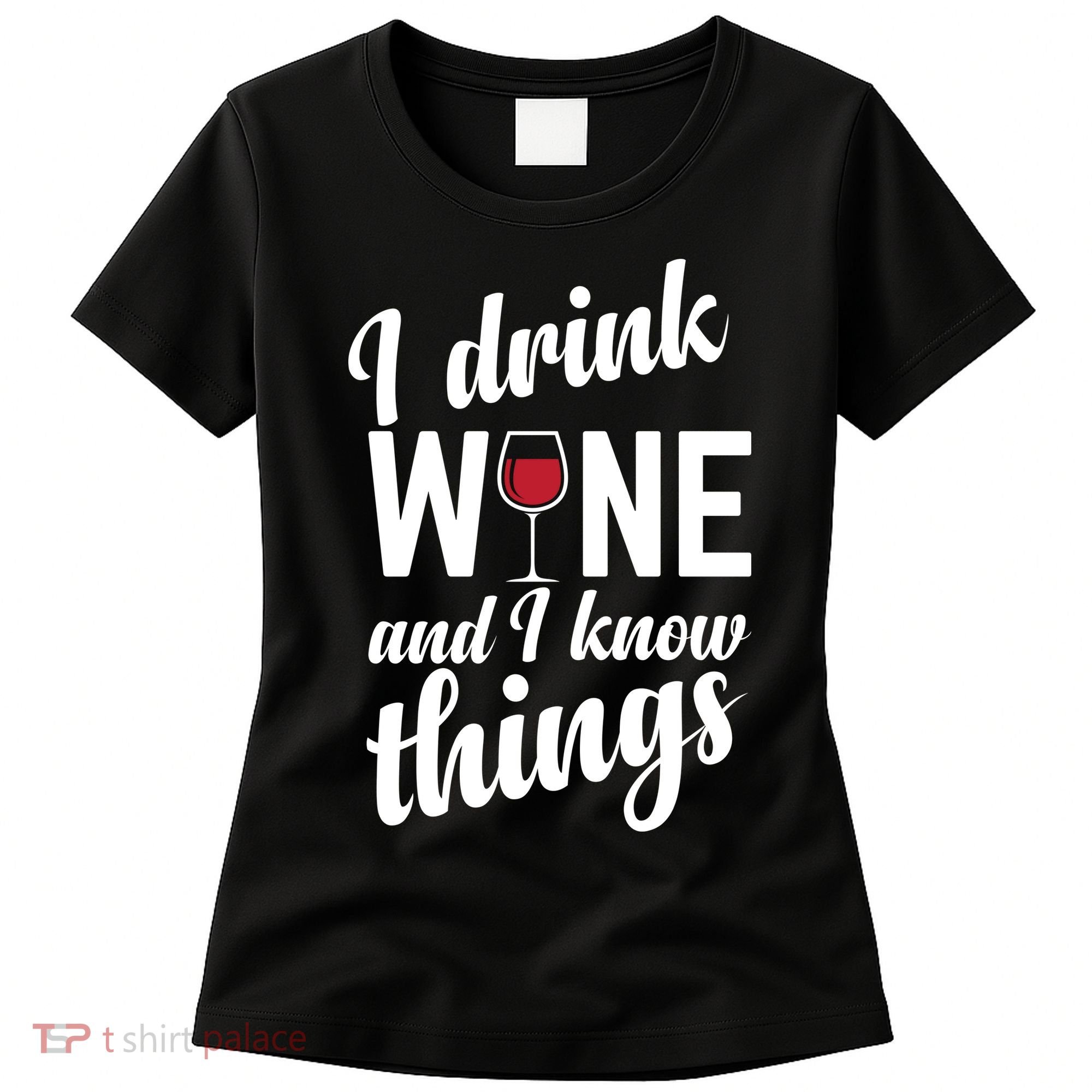 I Drink Wine And I Know Things Women's T-Shirt