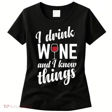I Drink Wine And I Know Things Women's T-Shirt