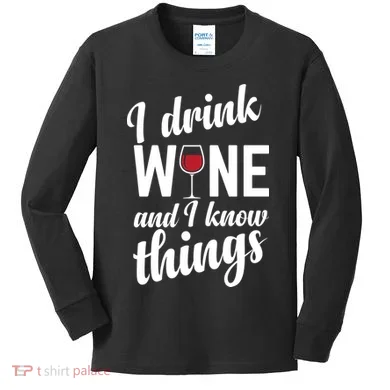 I Drink Wine And I Know Things Kids Long Sleeve Shirt
