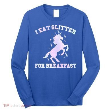 I Eat Glitter For Breakfast Long Sleeve Shirt