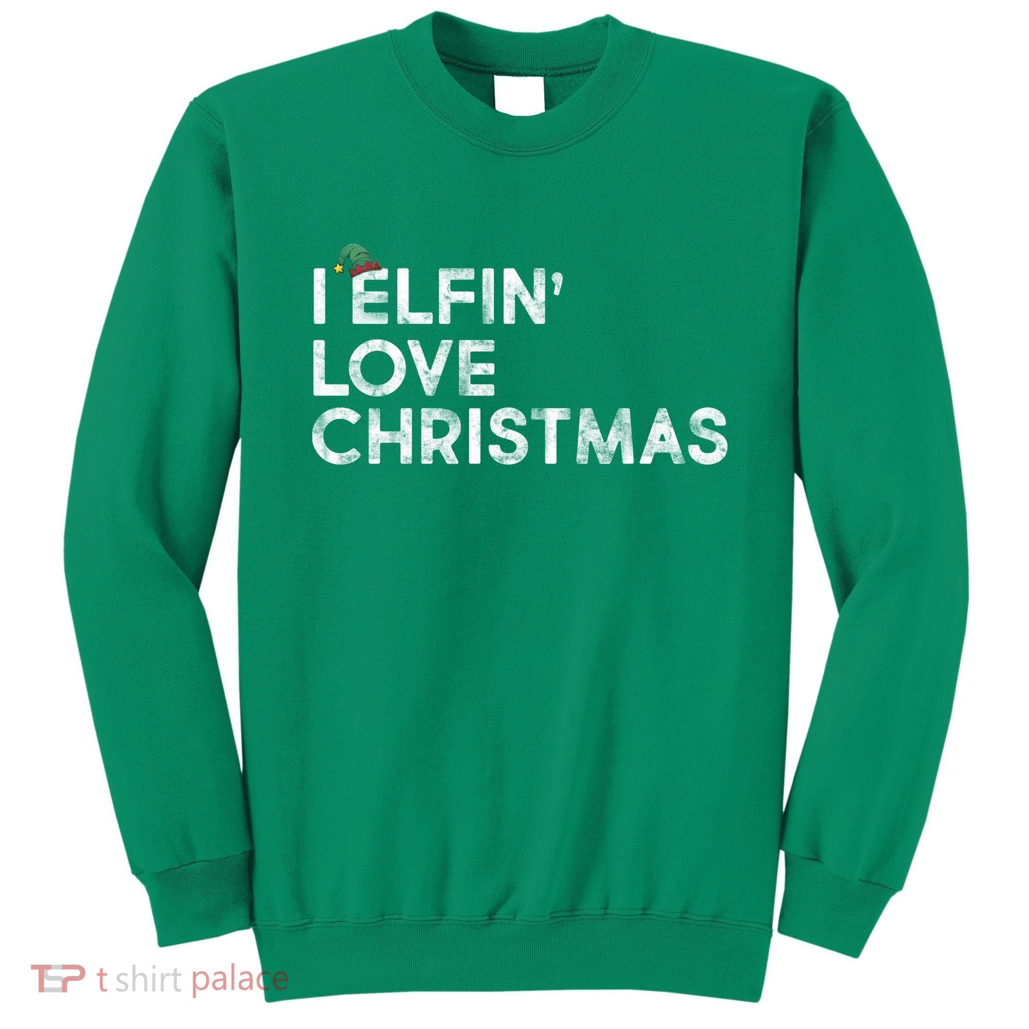 I Elfin Love Christmas Sweatshirt