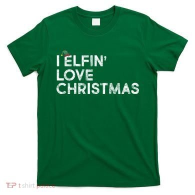 I Elfin Love Christmas T-Shirt