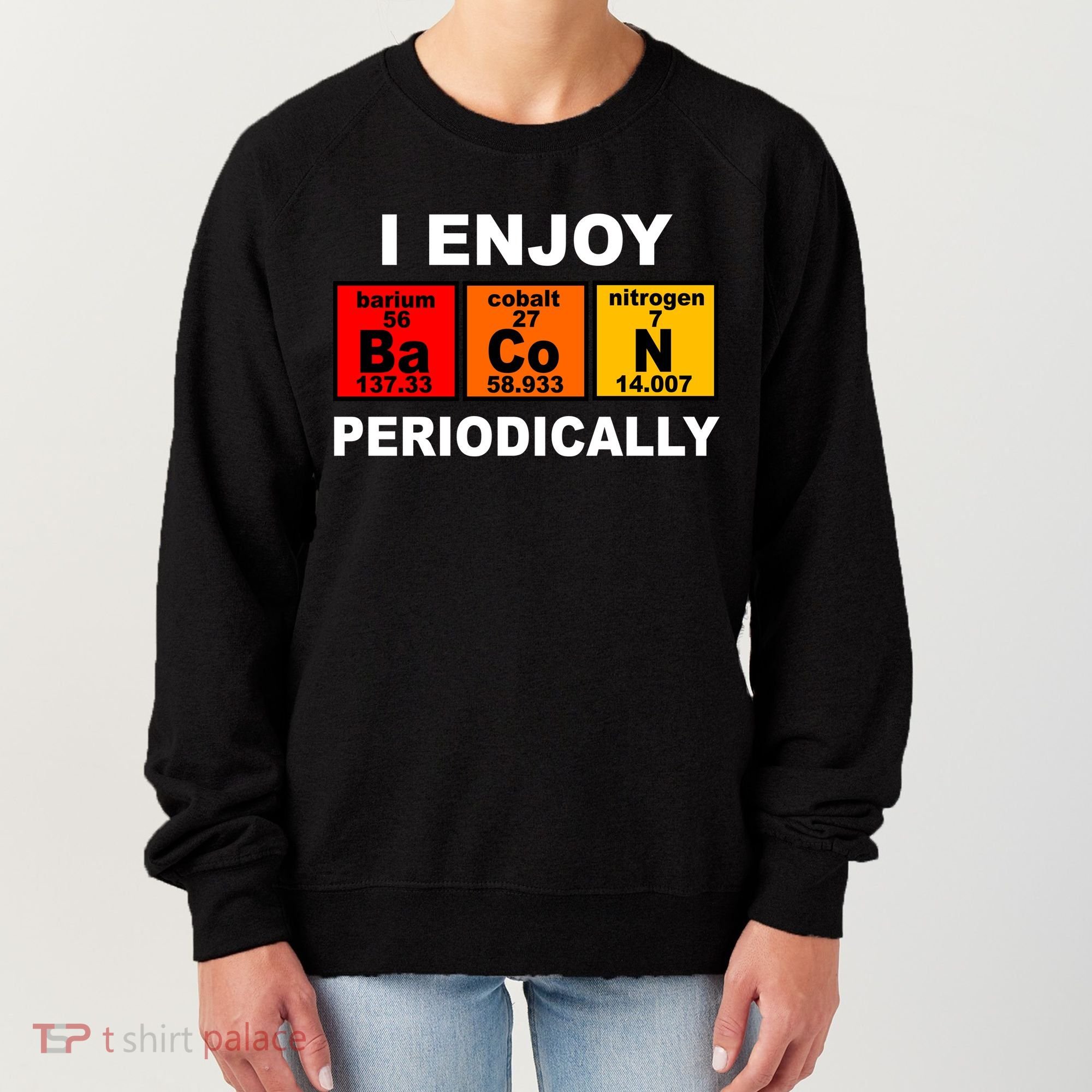 I Enjoy Bacon Periodically Women's Sweatshirt